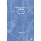 Becoming an Actor’’s Director: Directing Actors for Film and Television