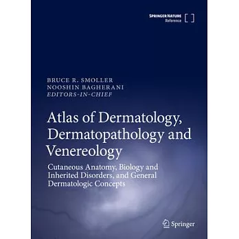Atlas of Dermatology, Dermatopathology and Venereology: Cutaneous Anatomy, Biology and Inherited Disorders, and General Dermatologic Concepts