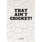 Notebook: Cricket Sport Quote / Saying Cricket Training Coach Planner / Organizer / Lined Notebook (6