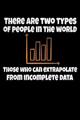 There Are Two Types Of People Those Who Can Extrapolate-From Incomplete Data: Dot Grid Page Notebook Gift For Computer Data Science Related People.