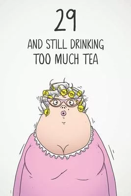 29 & Still Drinking Too Much Tea: Funny Women’’s 29th Birthday 122 Page Diary Journal Notebook Gift For Coffee Lovers