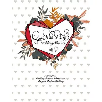 Save the Date - Wedding Planner: A Complete Wedding Planner and Organizer for your Perfect Wedding