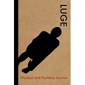 Luge Workout and Nutrition Journal: Cool Luge Fitness Notebook and Food Diary Planner For Slider and Coach - Strength Diet and Training Routine Log
