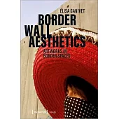 Border Wall Aesthetics: Artworks in Border Spaces