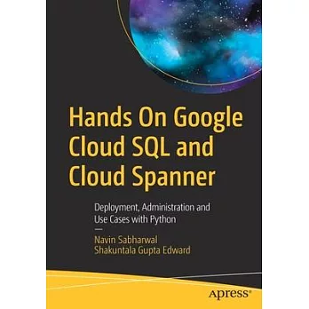Hands on Google Cloud SQL and Cloud Spanner: Deployment, Administration and Use Cases with Python