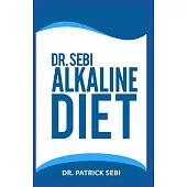 Dr. Sebi Alkaline Diet: Heal Revitalize and Regain total health through Dr. Sebi’’s Alkaline Diet. A profound guide