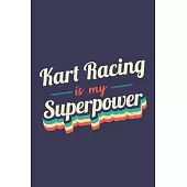 Kart Racing Is My Superpower: A 6x9 Inch Softcover Diary Notebook With 110 Blank Lined Pages. Funny Vintage Kart Racing Journal to write in. Kart Ra