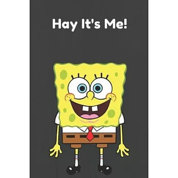 Hay It’’s Me Spongebob: Notebook for Kids, Funny Kids Gift, Lined Notebook for Kids, Large 6＂x9＂ 100 pages (Blank Lined NoteBook)