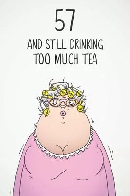57 & Still Drinking Too Much Tea: Funny Women’’s 57th Birthday 122 Page Diary Journal Notebook Gift For Coffee Lovers
