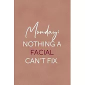 Monday: Nothing A Facial Can’’t Fix.: Notebook Journal Composition Blank Lined Diary Notepad 120 Pages Paperback Golden Coral T