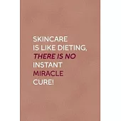Skincare Is Like Dieting, There Is No Instant Miracle Cure!: Notebook Journal Composition Blank Lined Diary Notepad 120 Pages Paperback Golden Coral T
