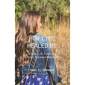 How Lyme Healed Me: A Story of Treating Chronic Disease Naturally