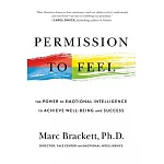 Permission to Feel: Unlocking the Power of Emotions to Help Our Kids, Ourselves, and Our Society Thrive