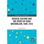 Musical Culture and the Spirit of Irish Nationalism, 1848-1972