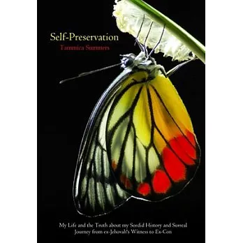 Self-Preservation: My Life and ＂The Truth＂ Behind my Sordid History and Surreal Journey from ex-Jehovah’’s Witness to Ex-con