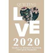Quilting Love - 2020 Yearly And Weekly Planner For Quiltmakers