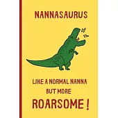 Nannasaurus, Like A Normal Nanna But More Roarsome: Small / journal / notebook. Gift for Nanna, Mothers Day, Christmas, Birthday, Nan, Grandma