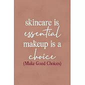 Skincare Is Essential, Makeup Is A Choice. (Make Good Choices): Notebook Journal Composition Blank Lined Diary Notepad 120 Pages Paperback Golden Cora