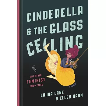 Cinderella and the Glass Ceiling: And Other Feminist Fairy Tales