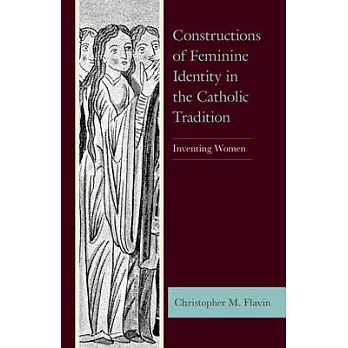 Constructions of Feminine Identity in the Catholic Tradition: Inventing Women