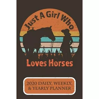 Just A Girl Who Loves Horses 2020 Daily Weekly & Yearly Planner: The Perfect Planner Gift For That Western Cowgirl In Your Life
