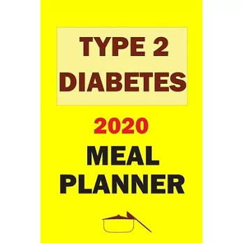 Type 2 Diabetes 2020 Meal Planner: Track And Plan Your Meals Weekly In 2020 (52 Weeks Food Planner - Journal - Log - Calendar): 2020 Monthly Meal Plan