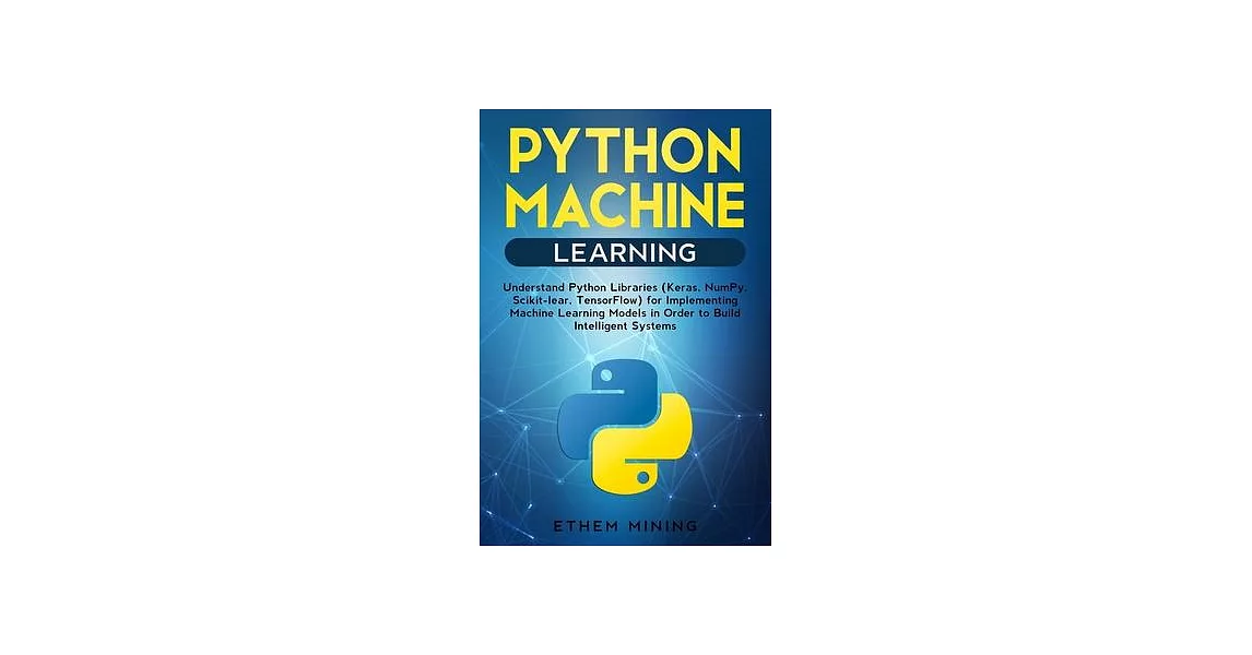 博客來-Python Machine Learning: Understand Python Libraries (Keras, NumPy ...