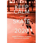 Keep Calm And Skate In 2020 Yearly And Weekly Planner For Roller Skaters: Week To A Page Gift Organizer