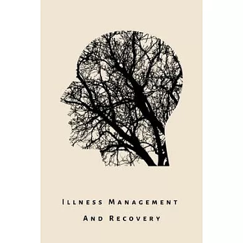 illness Management and Recovery: A workbook for mental health illness. Ideal for someone with schizophrenia, eating, anxiety, personality, psychotic,