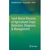 Seed Borne Diseases of Agricultural Crops: Detection, Diagnosis & Management
