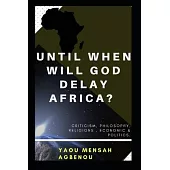 Until When Will God Delay Africa?: Strange realities about our everyday life.