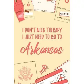 I Don’’t Need Therapy I Just Need To Go To Arkansas: 6x9＂ Dot Bullet Travel Notebook/Journal Funny Gift Idea For Travellers, Explorers, Backpackers, Ca