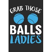 Grab Those Balls Ladies: Composition Notebook: Grab Those Balls Ladies For Bowling Women Journal/Notebook Blank Lined Ruled 6x9 100 Pages