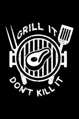 Grill It Don’’t Kill It: BBQ, Animal Activist Lined Notebook Journal Diary 6x9