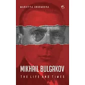 Mikhail Bulgakov: The Life and Times