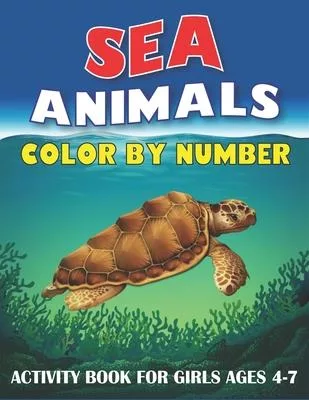 Sea Animals Color by Number Activity Book for Girls Ages 4-7: Fun & Learn to Know 50 Animals Under the Sea by Fun, Cute, Easy & Relaxing Coloring Book