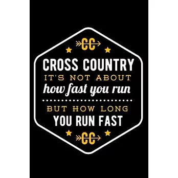 Cross Country It’’s Not About How Fast You Run But How Long You Run Fast: Lined Journal Notebook for Marathon Runners, Men and Women Who Love to Run, R
