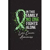 In This Family No One Fights Alone Liver Cancer Awareness: Blank Lined Notebook Support Present For Men Women Warrior Green Ribbon Awareness Month / D