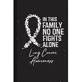 In This Family No One Fights Alone Lung Cancer Awareness: Blank Lined Notebook Support Present For Men Women Warrior White Ribbon Awareness Month / Da
