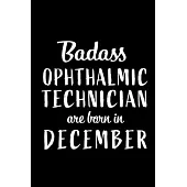 Badass Ophthalmic Technicians are Born in December: Perfect Gift for Birthday, Appreciation day, Business conference, management week, recognition day