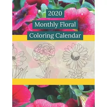 2020 Monthly Floral Coloring Calendar: Beginner Easy Floral Twelve Monthly Coloring Pages - Enjoyable and Relaxing Flower Designs for Adults