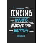 Fencing Makes Everything Better Calender 2020: Funny Cool Fencer Calender 2020 - Monthly & Weekly Planner - 6x9 - 128 Pages - Cute Gift For Fencing En