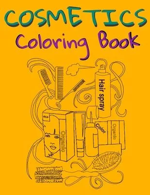 Cosmetics Coloring Book: Cosmetics And Skin Care Equipment Coloring Book For Girls & Women