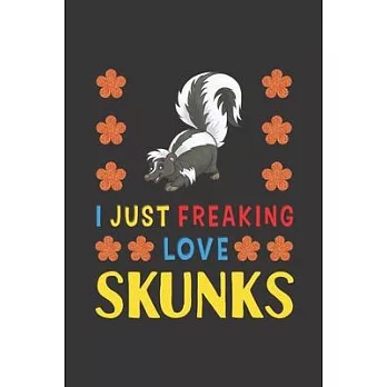 I Just Freaking Love Skunks: Skunks Lovers Funny Gifts Journal Lined Notebook 6x9 120 Pages