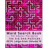 Word Search Book For Adults: Pro Series, 100 Zig Zag Puzzles, 20 Pt. Large Print, Vol. 19