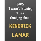 Sorry I wasn’’t listening I was thinking about KENDRICK LAMAR: Notebook/notebook/diary/journal perfect gift for all KENDRICK LAMAR fans. - 80 black lin