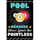 Pool Because Others Sports Are Pointless: A Super Cute Pool notebook journal or dairy - Pool lovers gift for girls/boys - Pool lovers Lined Notebook J