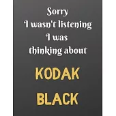 Sorry I wasn’’t listening I was thinking about KODAK BLACK: Notebook/notebook/diary/journal perfect gift for all Kodak Black fans. - 80 black lined pag