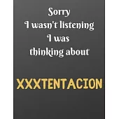Sorry I wasn’’t listening I was thinking about XXXTENTACION: Notebook/notebook/diary/journal perfect gift for all XXXTENTACION fans. - 80 black lined p