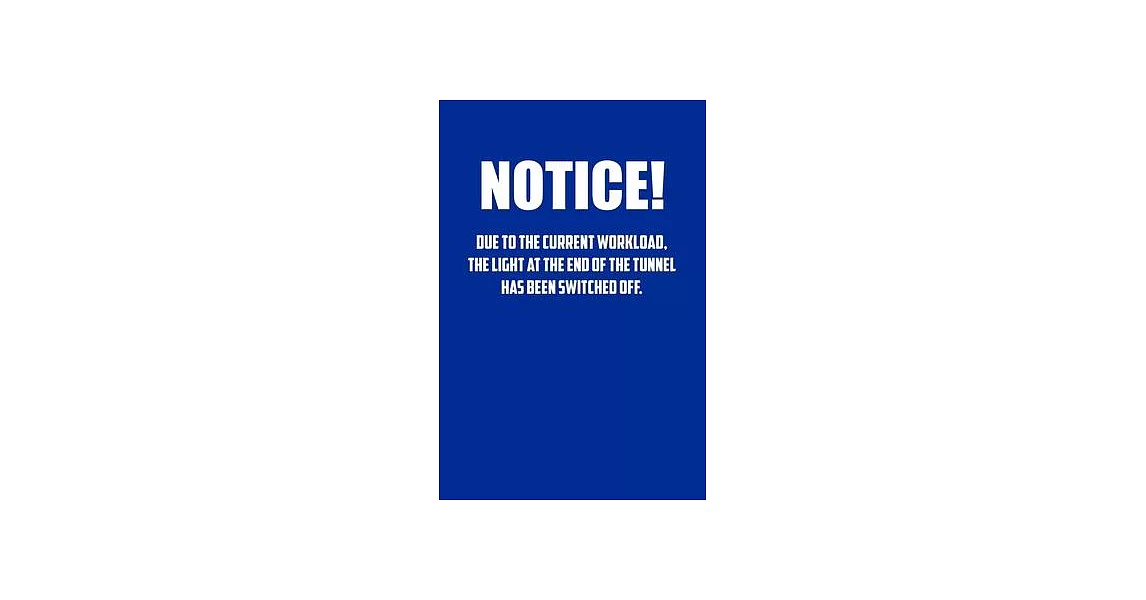 WARNING Due To The Current Workload The Light At The End Of The Tunnel Has Been WARNING Due To The Current Workload The Light At The End Of The Tunnel Has Been